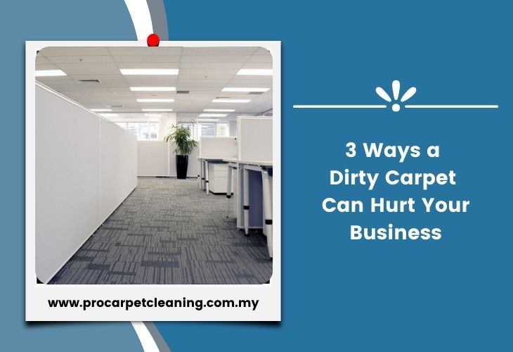 3 Ways a Dirty Carpet Can Hurt Your Business