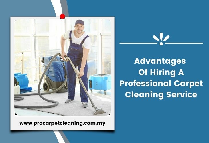 Advantages Of Hiring A Professional Carpet Cleaning Service