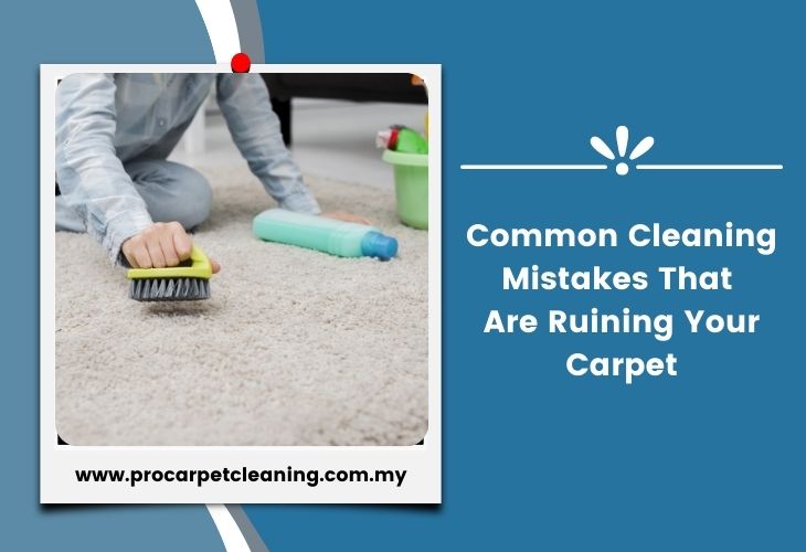 Common Cleaning Mistakes That Are Ruining Your Carpet