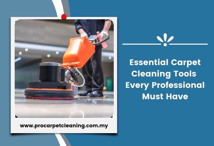 Essential Carpet Cleaning Tools Every Professional Must Have