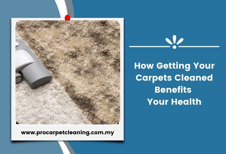 How Getting Your Carpets Cleaned Benefits Your Health