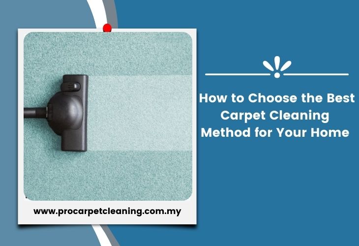 How to Choose the Best Carpet Cleaning Method for Your Home